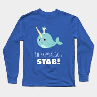 narwhal shirt,narwhal goes stab,kawaii narwhal,cute narwhal,narwhal gift,narwhal love,narwhal collector,narwhal collection,narwhal obsessed Long Sleeve T-Shirt